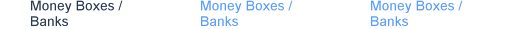Money Boxes / Banks